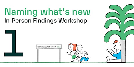 In-Person Findings Workshop 1- Naming what's new at Canada Water
