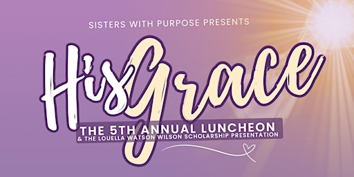 Immagine principale di Sisters with Purpose 5th Annual Luncheon & Scholarship Presentation 