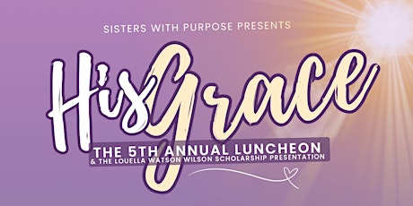 Sisters with Purpose 5th Annual Luncheon & Scholarship Presentation