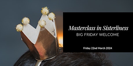 Imagen principal de Big Friday Welcome : Masterclass in Sisterliness