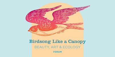 Birdsong Like a Canopy: Beauty, Art, and Ecology primary image