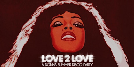 Primaire afbeelding van LOVE 2 LOVE - A DONNA SUMMER DISCO PARTY