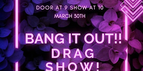 Bourgeois Productions Presents Bang It Out!! Drag Show!