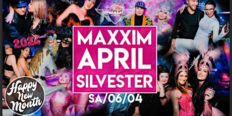 Welcome April - unser Maxxim Monats Silvester !