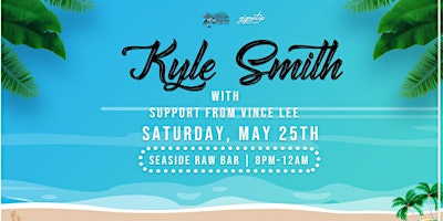 Primaire afbeelding van Kyle Smith (full band) w/ support from Vince Lee @ Seaside Raw Bar