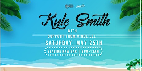 Kyle Smith (full band) w/ support from Vince Lee @ Seaside Raw Bar