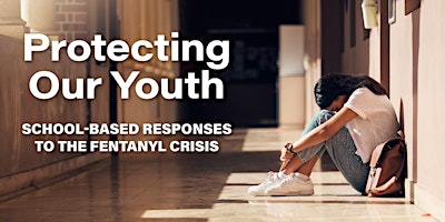 Image principale de Protecting Our Youth: School-Based Responses to the Fentanyl Crisis
