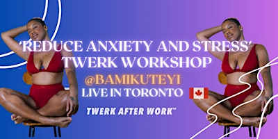 Primaire afbeelding van Reduce Anxiety and Stress  Beginner Twerk Workshop Class  in Toronto, ON