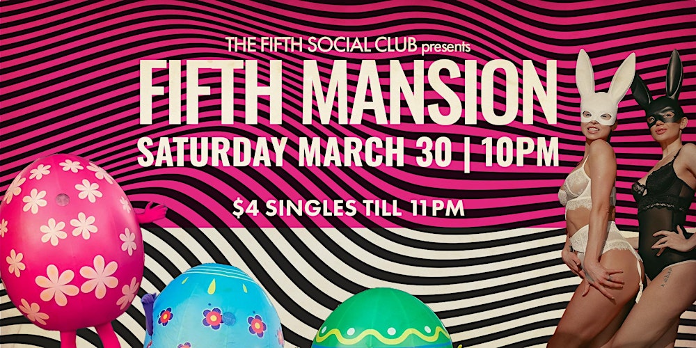 Fifth Mansion Easter Dance Party (21+) Saturday, March 30
