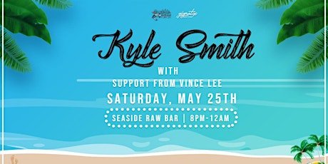 VIP tix- Kyle Smith (full band) w/ Vince Lee! @ Seaside Raw Bar