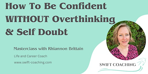 Primaire afbeelding van How To Be Confident Without Overthinking &  Self-Doubt