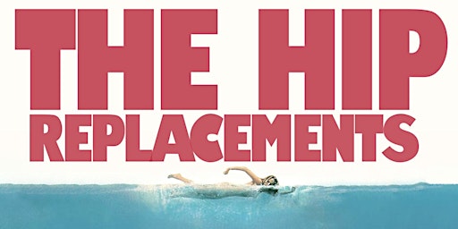 Image principale de The Hip Replacements Concert Friday May 3