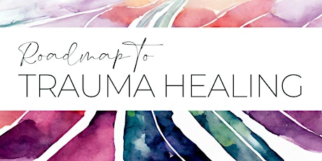 Roadmap to Trauma Healing March 28th, 12pm PT/3pm ET