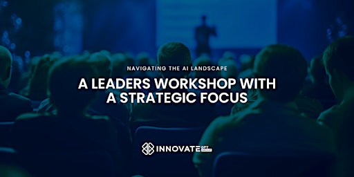 Primaire afbeelding van Navigating the AI Landscape: A Leaders Workshop with a Strategic Focus