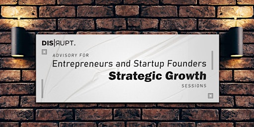 Advisory for Entrepreneurs and Startup Founders. Strategic Growth Sessions. primary image