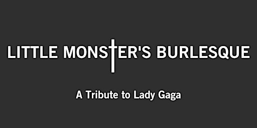 Imagem principal do evento Little Monster's Burlesque Show, a Tribute to Lady Gaga