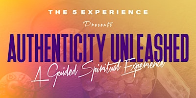 Primaire afbeelding van AUTHENTICITY UNLEASHED: A Guided Spiritual Experience