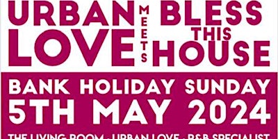Primaire afbeelding van Urban Love meets Bless This House 05/05/24 Bank Holiday Sunday  Special
