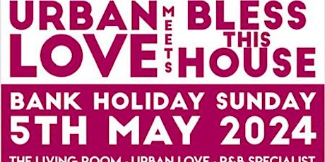 Urban Love meets Bless This House 05/05/24 Bank Holiday Sunday  Special