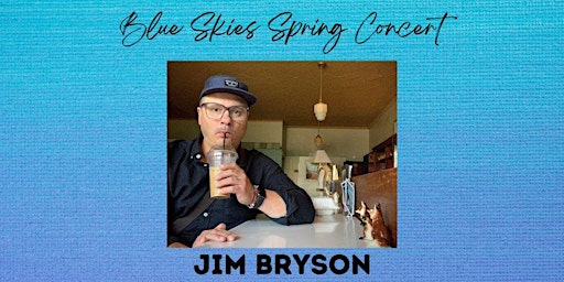 Imagem principal do evento Blue Skies Spring Concert with JIM BRYSON