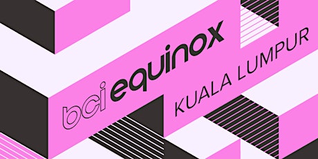 BCI Equinox Kuala Lumpur 2024