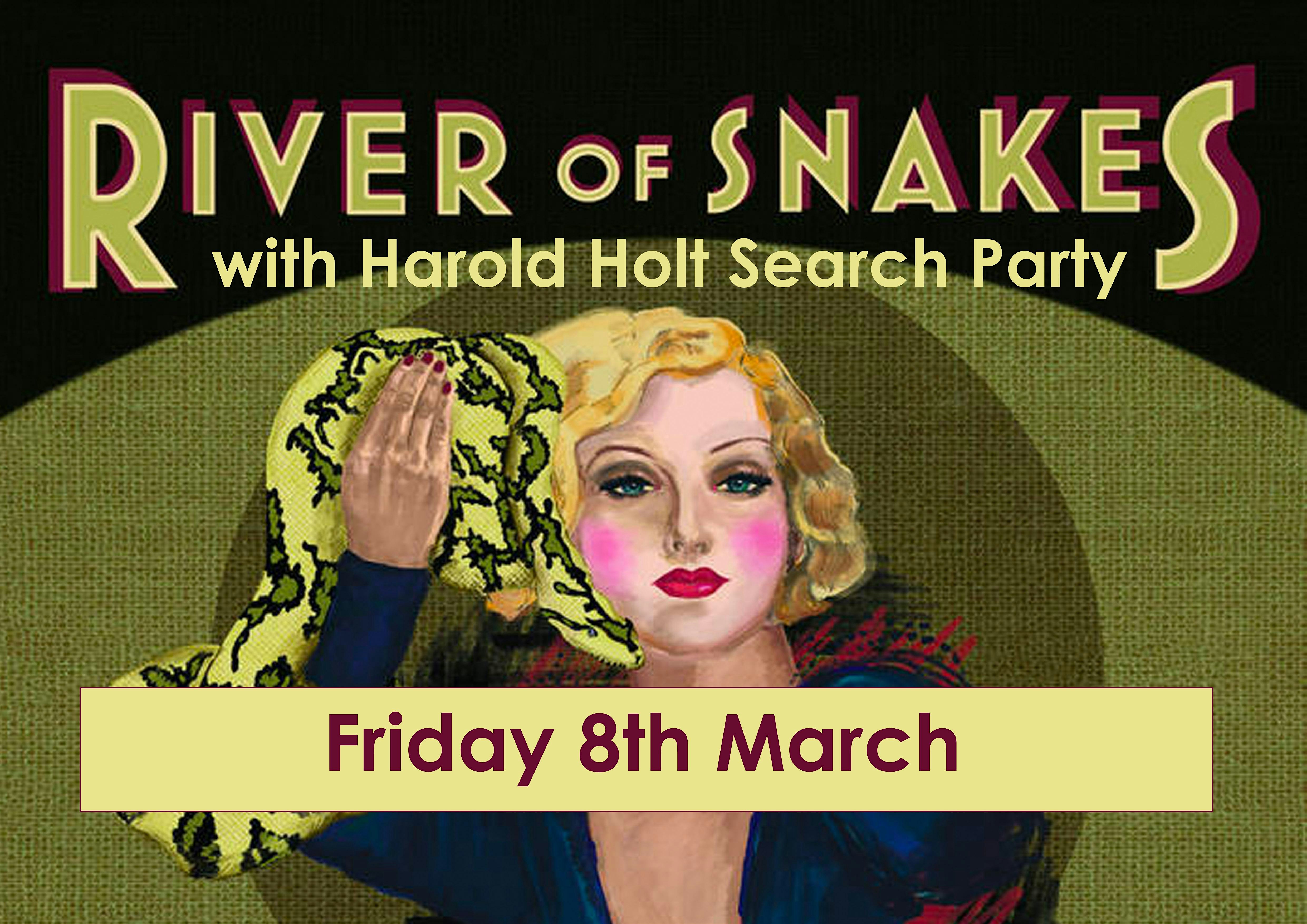 RIVER OF SNAKES + HAROLD HOLT SEARCH PARTY