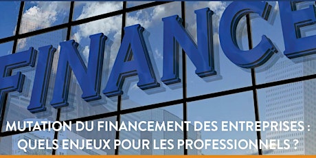 Image principale de Club Finance - Contrôle Audit : Mutation du financement des entreprises : quels enjeux pour les professionnels ?