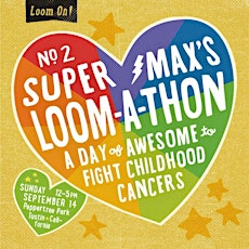 SuperMax's Loom-A-Thon 2: A Day of Awesome to Fight Childhood Cancers primary image