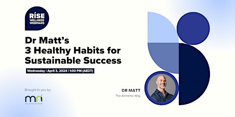 Dr Matt’s 3 Healthy Habits for Sustainable Success  - Rise Wellness Webinar
