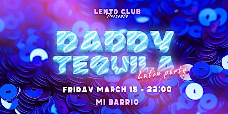 Hauptbild für Daddy Tequila - Latin Party @ Mi Barrio FRI. MAR 15.