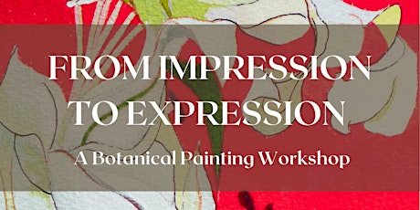 From Impression to Expression - A Botanical Painting Workshop