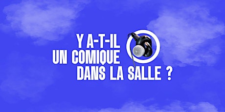 Y a-t-il un comique dans la salle?