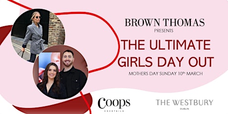 Brown Thomas Presents... The Ultimate Girls Day Out! primary image
