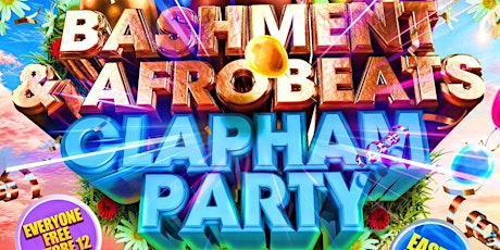 Bashment & Afrobeats Clapham Easter Party - Everyone Free Before 12