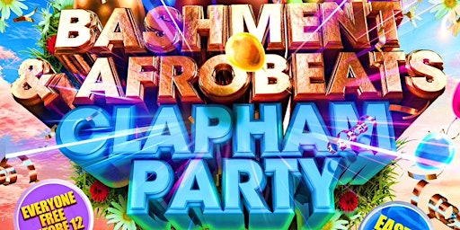 Primaire afbeelding van Bashment & Afrobeats Clapham Easter Party - Everyone Free Before 12