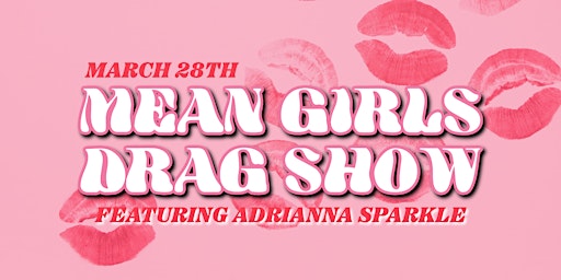 Primaire afbeelding van Mean Girls Drag Show Featuring Adrianna Sparkle | 21+