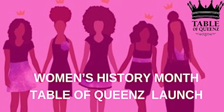 WOMEN'S HISTORY MONTH TABLE OF QUEENZ LAUNCH