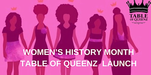 Imagen principal de WOMEN'S HISTORY MONTH TABLE OF QUEENZ LAUNCH