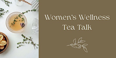 Primaire afbeelding van Women's Wellness Tea Talk