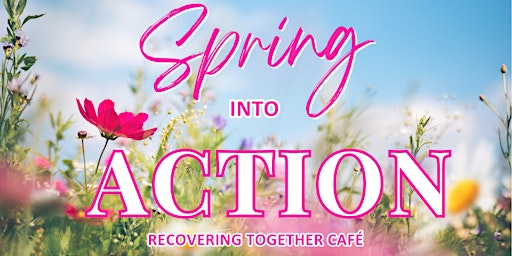 Primaire afbeelding van Spring Into Action | Recovering Together Cafe