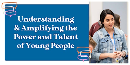 Imagem principal do evento Understanding & Amplifying the Power and Talent of Young People