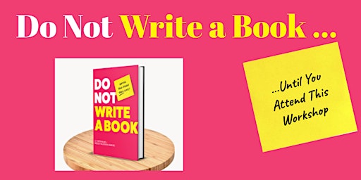 Primaire afbeelding van Do Not Write a Book...Until You Attend This Workshop