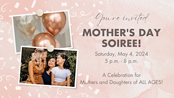 Primaire afbeelding van Mother's Day Soiree! For Mothers & Daughters