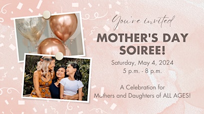 Mother's Day Soiree! For Mothers & Daughters
