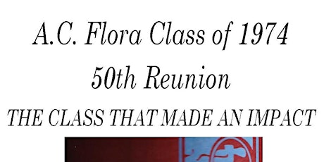 A.C. Flora Class of 1974   50th Reunion			Saturday August 24, 2024
