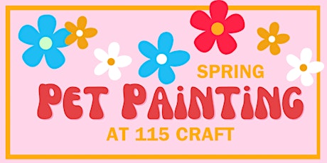 April Pet Painting at 115 Craft