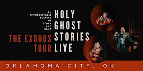 (Oklahoma City, OK) Holy Ghost Stories Live: The Exodus Tour