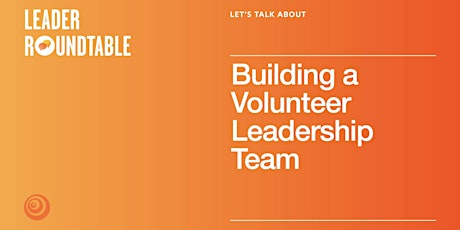 Immagine principale di Let’s Talk About Building  A Volunteer Leadership Team 