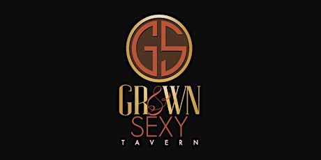 GROWN & SEXY TAVERN OFFICIAL EVENT PAGE