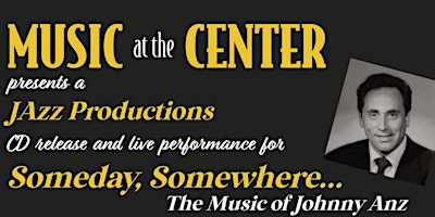 Hauptbild für "Someday, Somewhere..." ~ The Music of Johnny Anz CD release concert